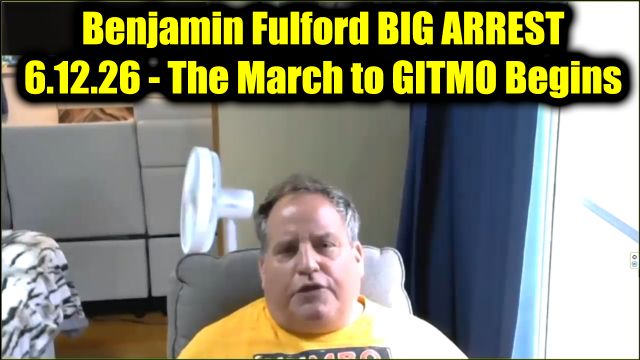 Benjamin Fulford Big Arrest 6.12.26 - The March to GITMO Begins