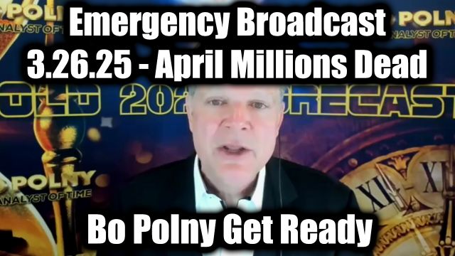Bo Polny Emergency Broadcast 3.26.2025 - "April Millions Dead", A Month We Will Never Forget
