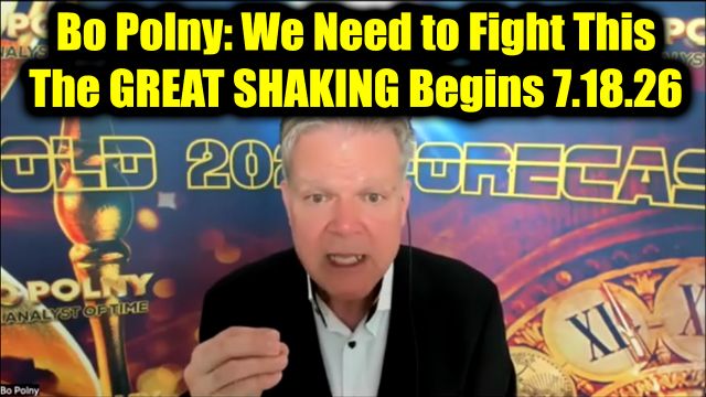 Bo Polny: The Great Shaking Begins 7.18.26 - We Need to Fight This