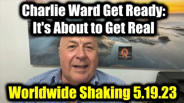 Charlie Ward Get Ready, it's About to Get Real 5.19.2025 - Worldwide Shaking