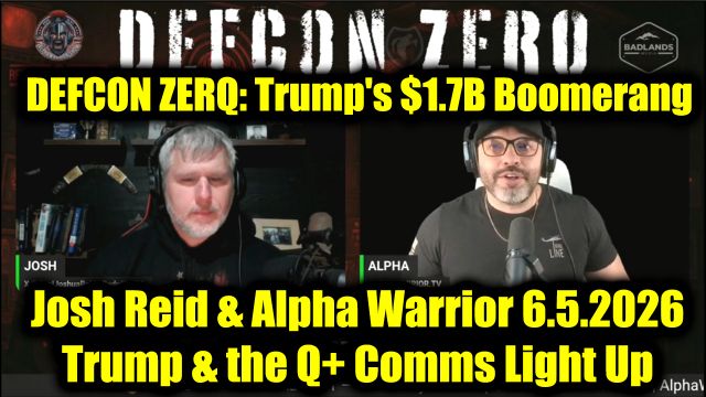 DEFCON ZERQ: Josh Reid & Alpha Warrior 6.5.26 - Trump & the Q+ Comms Light Up, Trump's $1.7B Boomerang