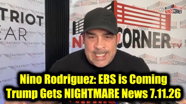 David Nino Rodriguez: EBS is Coming 7.11.26 - Trump Gets Nightmare News