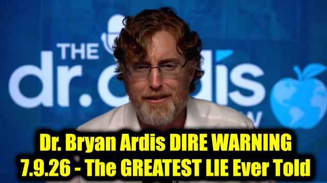Dr. Bryan Ardis Dire Warning 7.9.26 - The Greatest Lie Ever Told