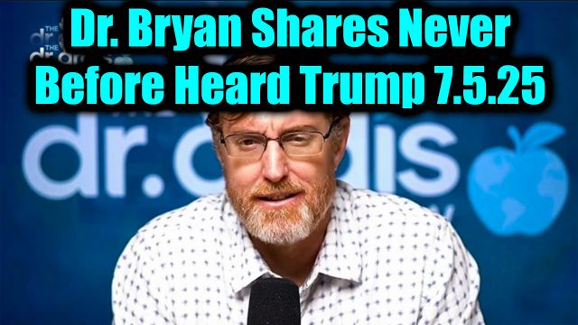 Dr. Bryan Ardis Exposing Shocking 7.5.2025 - Shares Never Before Heard Trump! Get Ready