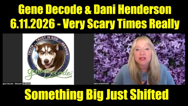 Gene Decode & Dani Henderson Bombshell 6.11.26 - Very Scary Times Really