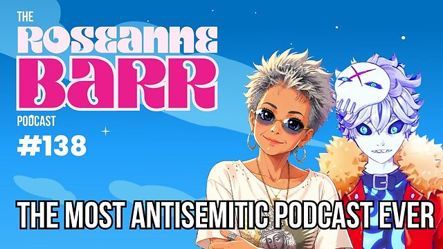 The Most Antisemitic Podcast Ever | The Roseanne Barr Podcast #138