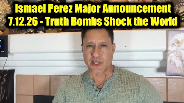 Ismael Perez Major Announcement 7.12.26 - Truth Bombs Shock the World