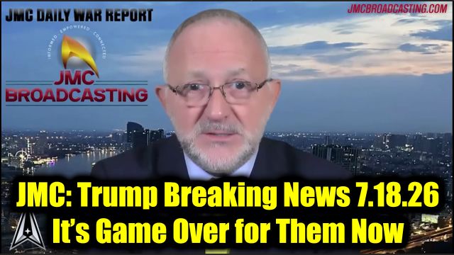 JMC: Trump Breaking News 7.18.26 - It’s Game Over for Them Now