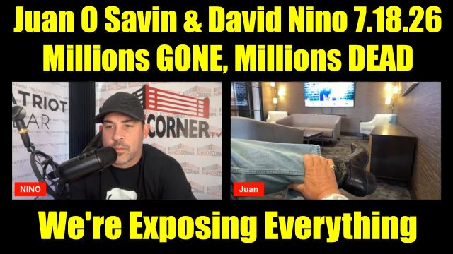 Juan O Savin & David Nino Rodriguez 7.18.26 - Millions Gone, Millions Dead