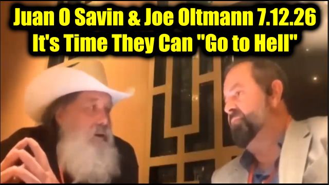 Juan O Savin & Joe Oltmann HUGE Intel 7.12.26 - It's Time They Can "Go to Hell"