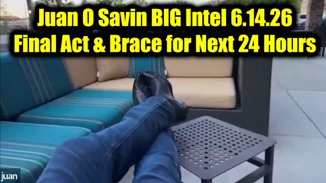 Juan O Savin Big Intel 6.14.26 - The Final Act & Brace for Next 24 Hours