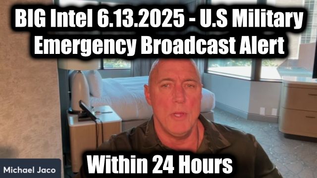 Michael Jaco Big Intel 6.13.2025 - US Military Emergency Broadcast Alert Within 24 Hours 