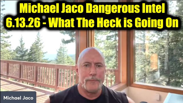 Michael Jaco Dangerous Intel 6.13.26 - What The Heck is Going On