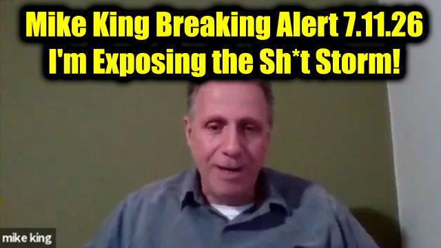 Mike King Breaking Alert 7.11.26 - I'm Exposing the Sh*t Storm!