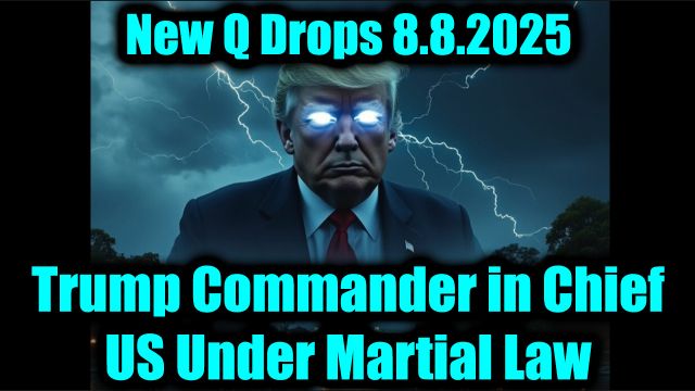 Sarge: New Q Drops 8.8.25 - Trump Commander in Chief, US Under Martial Law