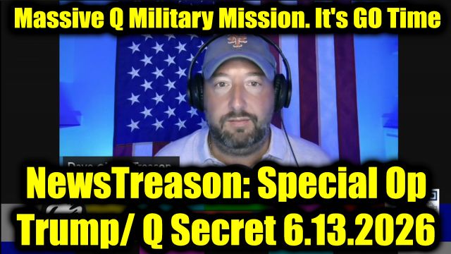NewsTreason: Full Intel Drop 6.13.26 - Massive Q Military Mission. It's GO Time. War Time Powers Activated