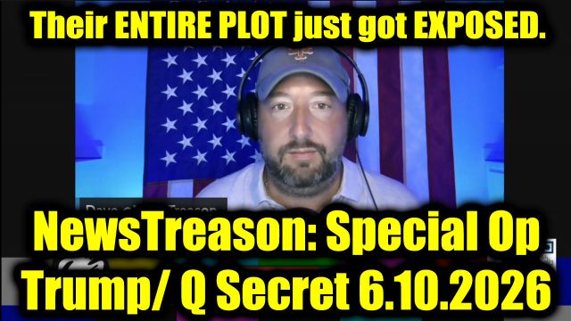 NewsTreason: Full Intel Drop 6.10.26 - Trump's Boldest Move Yet, Their Entire Plot Just Got Exposed 