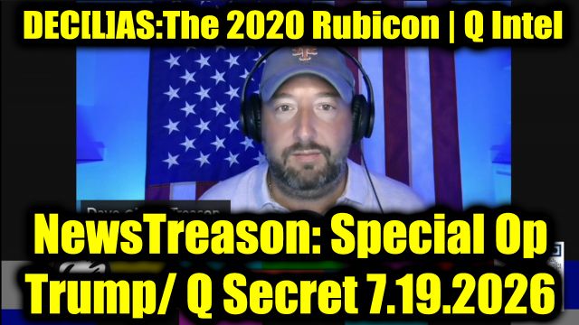 NewsTreason: DEC[L]AS The 2020 Rubicon 7.19.26 | Q Intel | Israel-Epstein Model | TWA 800 Resurfaces