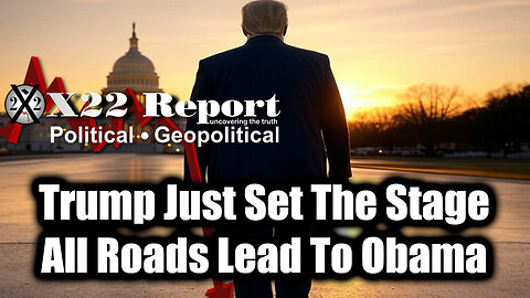 New X22 Report May 18 - Trump is Exposing The [DS] System, Did Trump Just Set The Stage? All Roads Lead To Obama 2025
