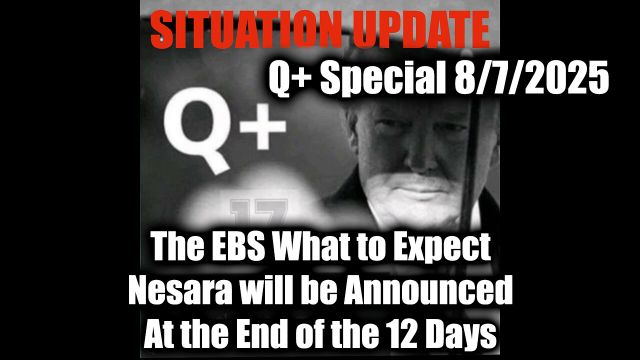 Situation Update 8.7.2025 - The EBS What to Expect, Nesara will be Announced; At the End of the 12 Days