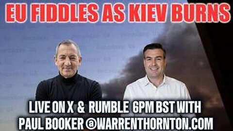 EU Fiddles As Kiev Burns with Warren Thornton and Paul Brooker 