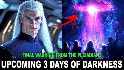 Final Warning from the Pleiadians About the Upcoming 3 Days of Darkness! Get Ready to This Day! 