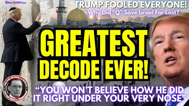 David XRPLion Greatest Decode Ever - Why Israel Is Last Right Under Your Nose - Must Watch Trump News